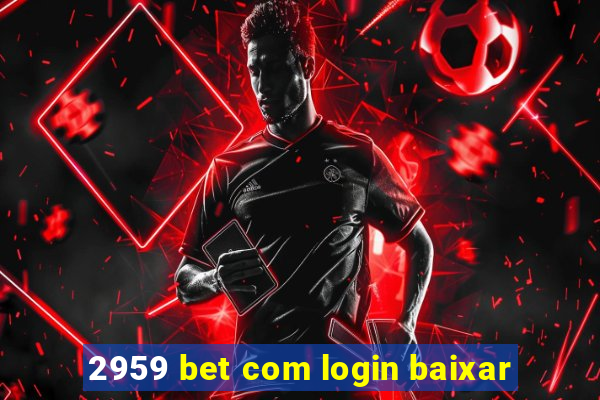 2959 bet com login baixar